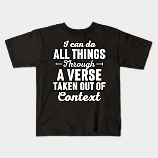 I Can Do All Things Through A Verse Taken Out Of Context Kids T-Shirt